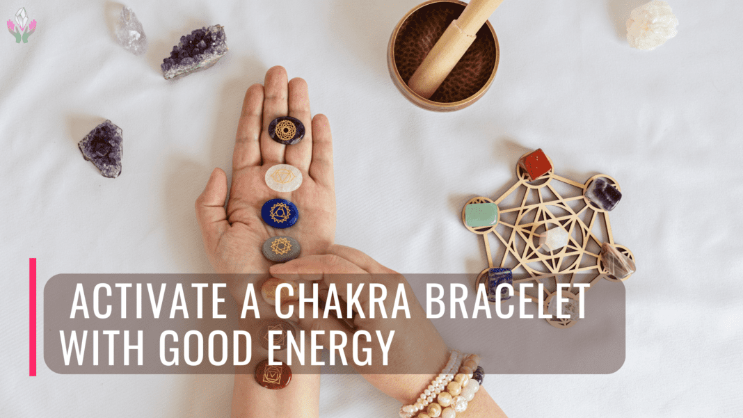 Activate a Chakra Bracelet with Good Energy